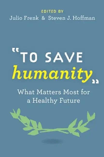 To Save Humanity : by Edited By Frenk & Hoffman, Steven Hoffman