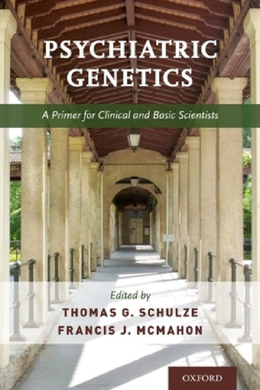 Psychiatric Genetics: A Primer for Clinical and Basic Scientists by Thomas Schulze, Francis McMahon