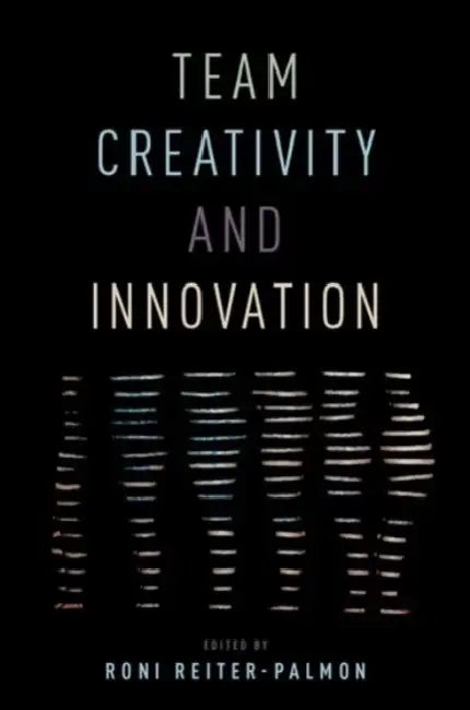 Team Creativity and Innovation by Roni Reiter-Palmon