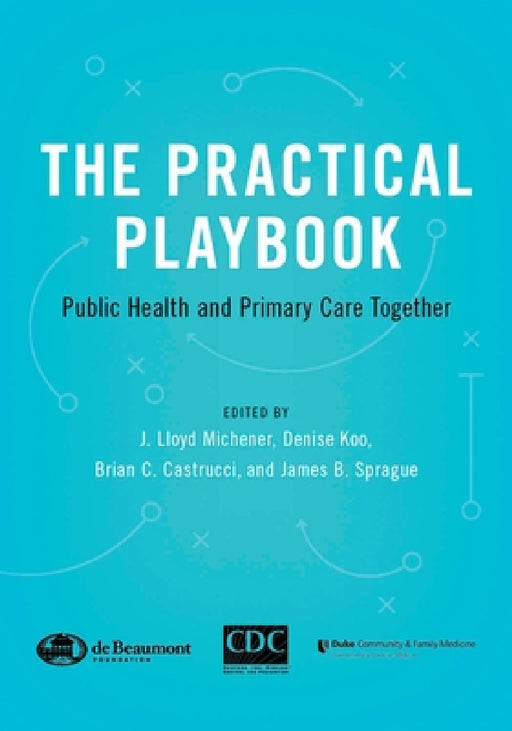 The Practical Playbook: Public Health and Primary Care Together by J. Lloyd Michener, Denise Koo, Brian C. Castrucci