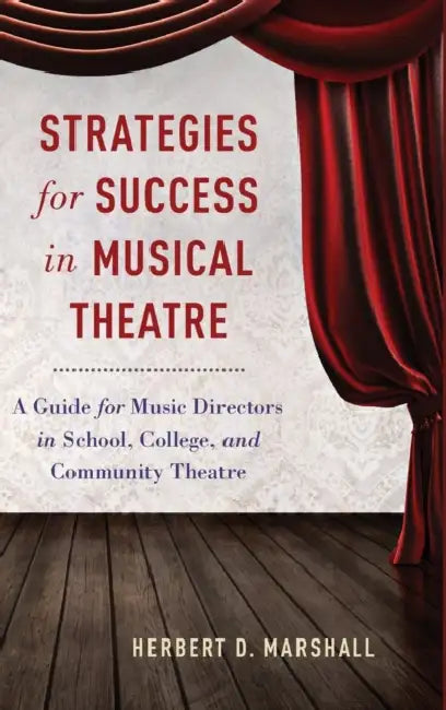 Strategies for Success in Musical Theatre: A Guide for Music Directors in School, College, and Community Theatre by Herbert D. Marshall