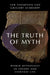 The Truth of Myth: World Mythology in Theory and Everyday Life by Tok Thompson