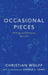 Occasional Pieces: Writings and Interviews, 1952-2013 by Christian Wolff, George E. Lewis