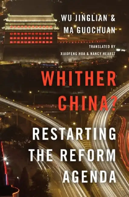 Whither China?: Restarting the Reform Agenda by Wu Jinglian, Ma Guochuan, Xiaofeng Hua