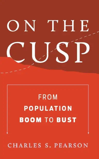 On the Cusp: From Population Boom to Bust by Charles S. Pearson