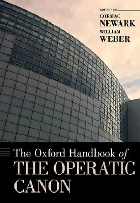 The Oxford Handbook of the Operatic Canon by Cormac Newark