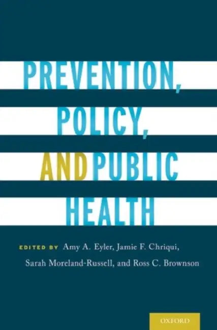 Prevention, Policy, and Public Health by Amy A. Eyler, Jamie F. Chriqui, Sarah Moreland-Russell