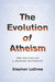Evolution of Atheism: The Politics of a Modern Movement by Stephen Ledrew