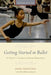 Getting Started in Ballet 2e P by Anna Paskevska