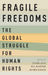 Fragile Freedoms: The Global Struggle for Human Rights by Steven Lecce, Neil McArthur, Arthur Schafer