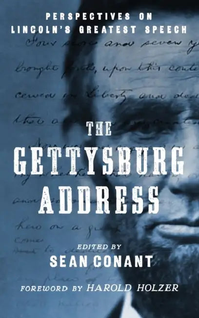 The Gettysburg Address: Perspectives on Lincoln's Greatest Speech by Sean Conant