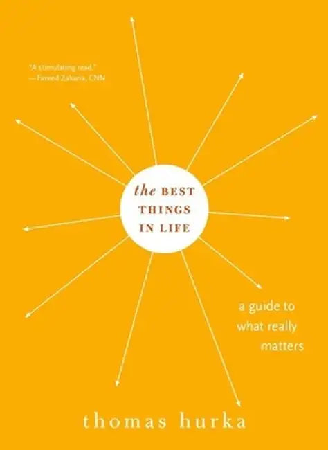 Best Things in Life: A Guide to What Really Matters by Thomas Hurka