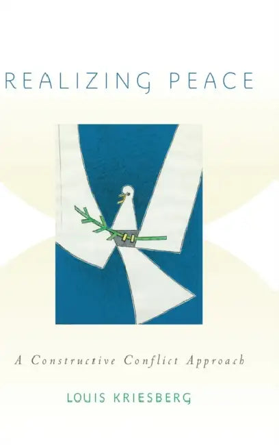 Realizing Peace: A Constructive Conflict Approach by Louis Kriesberg