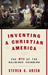 Inventing a Christian America: The Myth of the Religious Founding by Steven K. Green
