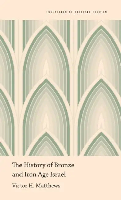 The History of Bronze and Iron Age Israel by Victor H. Matthews