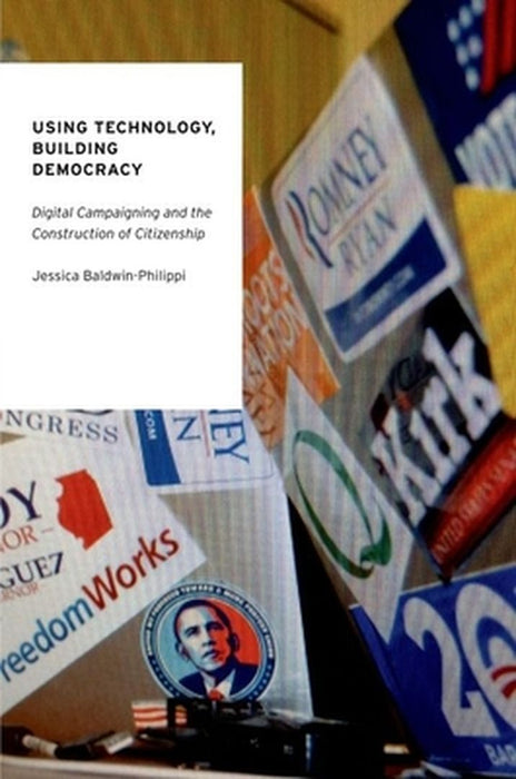 Using Technology, Building Democracy : Building Democracy  by Jessica Baldwin-Philippi
