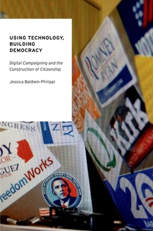 Using Technology, Building Democracy : Building Democracy  by Jessica Baldwin-Philippi