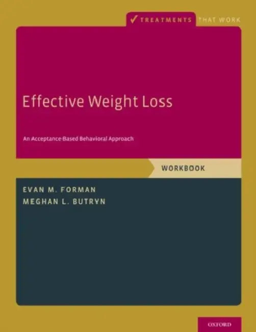 Effective Weight Loss: An Acceptance-Based Behavioral Approach, Workbook by Evan M. Forman, Meghan L. Butryn