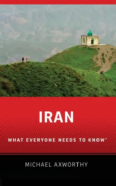 Iran: What Everyone Needs to Know(r) by Michael Axworthy