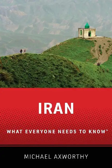 Iran: What Everyone Needs to Know by Michael Axworthy