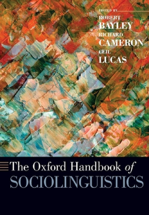 The Oxford Handbook of Sociolinguistics by Robert Bayley, Richard Cameron, Ceil Lucas