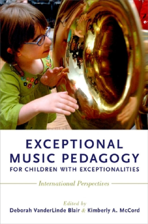 Exceptional Music Pedagogy for Children with Exceptionalities: International Perspectives by Deborah Vanderlinde Blair, Kimberly A. McCord
