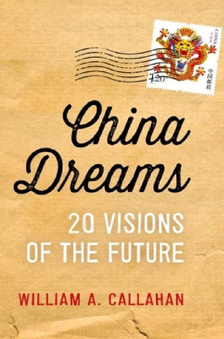 China Dreams: 20 Visions of the Future by William A. Callahan