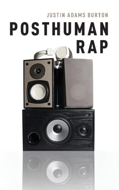 Posthuman Rap by Justin Adams Burton