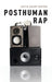 Posthuman Rap by Justin Adams Burton
