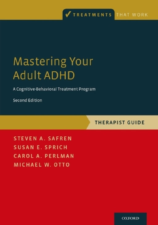 Mastering Your Adult ADHD: A Cognitive-Behavioral Treatment Program, Therapist Guide by Safren