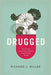 Drugged : by Phd Richard J. Miller