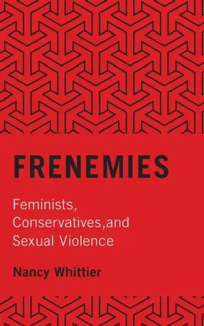 Frenemies: Feminists, Conservatives, and Sexual Violence by Nancy Whittier