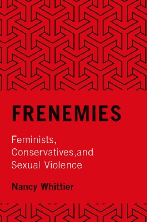 Frenemies: Feminists, Conservatives, and Sexual Violence by Nancy Whittier