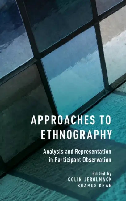 Approaches to Ethnography: Analysis and Representation in Participant Observation by Colin Jerolmack, Shamus Khan