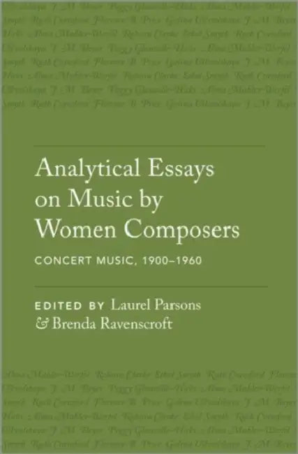 Analytical Essays on Music by Women Composers: Concert Music, 1900-1960 by Laurel Parsons, Brenda Ravenscroft