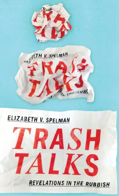 Trash Talks: Revelations in the Rubbish by Elizabeth V. Spelman