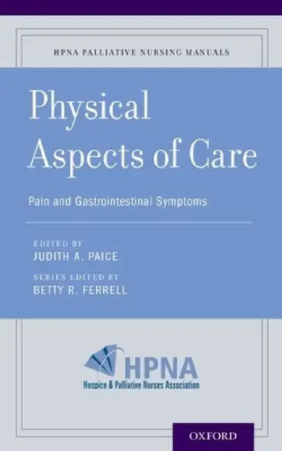 Physical Aspects of Care: Pain and Gastrointestinal Symptoms by Betty R. Ferrell, Judith A. Paice
