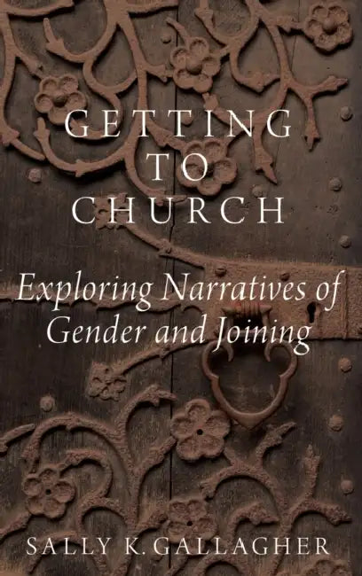 Getting to Church: Exploring Narratives of Gender and Joining by Sally K. Gallagher