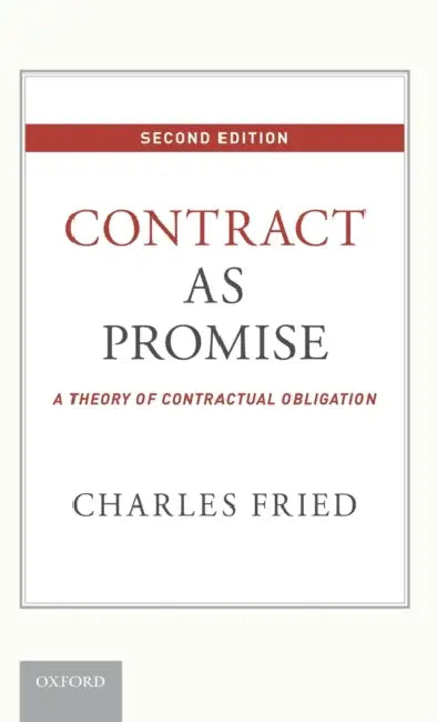 Contract as Promise: A Theory of Contractual Obligation by Charles Fried