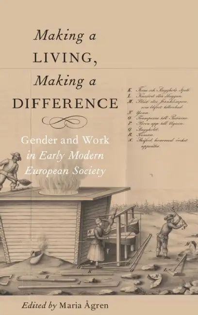 Making a Living, Making a Difference: Gender and Work in Early Modern European Society by Maria Agren