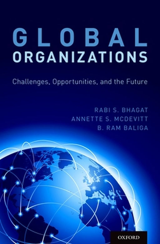 Global Organizations: Challenges, Opportunities, and the Future by Rabi S. Bhagat, Annette S. McDevitt