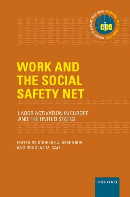 Work and the Social Safety Net: Labor Activation in Europe and the United States by Douglas J. Besharov, Douglas M. Call