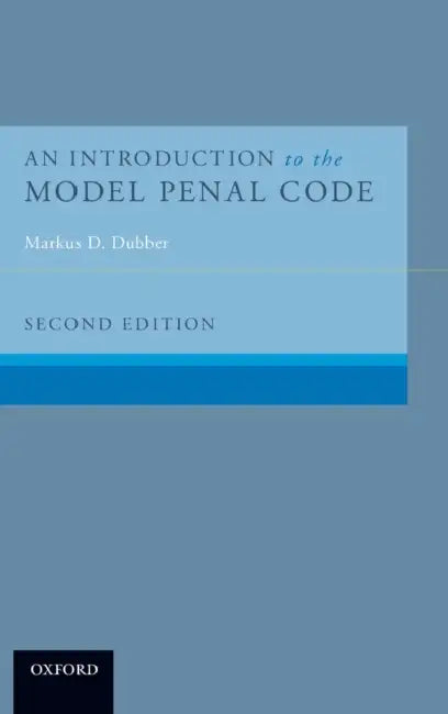 An Introduction to the Model Penal Code by Markus D. Dubber