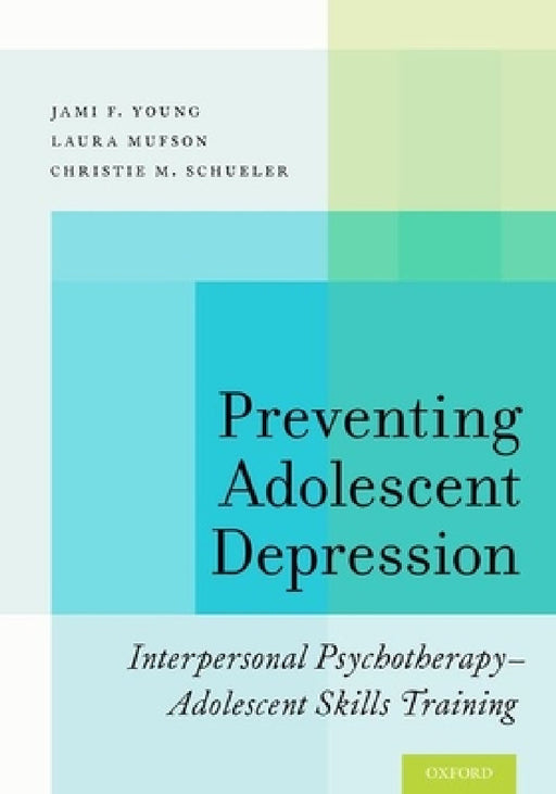Preventing Adolescent Depression: Interpersonal Psychotherapy-Adolescent Skills Training by Jami F. Young