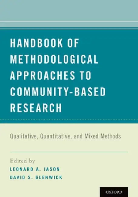 Handbook of Methodological Approaches to Community-Based Research: Qualitative, Quantitative, and Mixed Methods by Leonard A. Jason