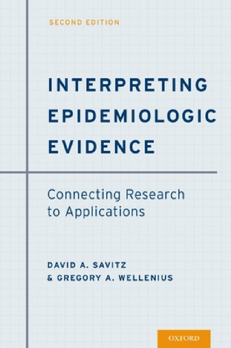 Interpreting Epidemiologic Evidence: Connecting Research to Applications by David A. Savitz, Gregory A. Wellenius