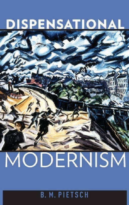 Dispensational Modernism by B. M. Pietsch