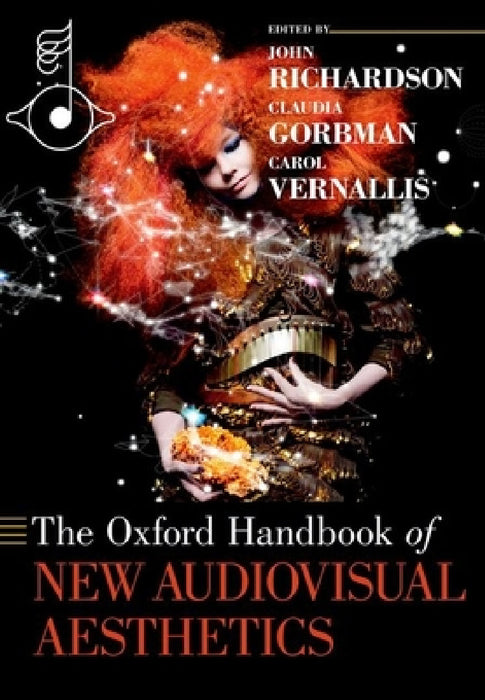 The Oxford Handbook of New Audiovisual Aesthetics by John Richardson, Claudia Gorbman, Carol Vernallis