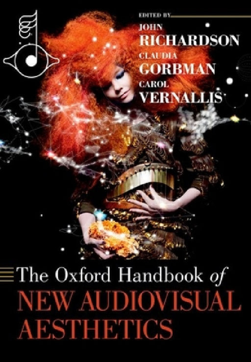 The Oxford Handbook of New Audiovisual Aesthetics by John Richardson, Claudia Gorbman, Carol Vernallis