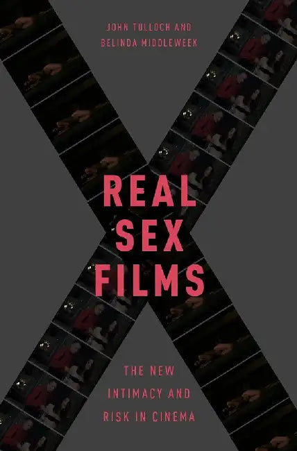 Real Sex Films: The New Intimacy and Risk in Cinema by Tulloch & Middleweek